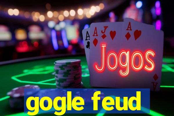 gogle feud