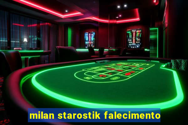 milan starostik falecimento