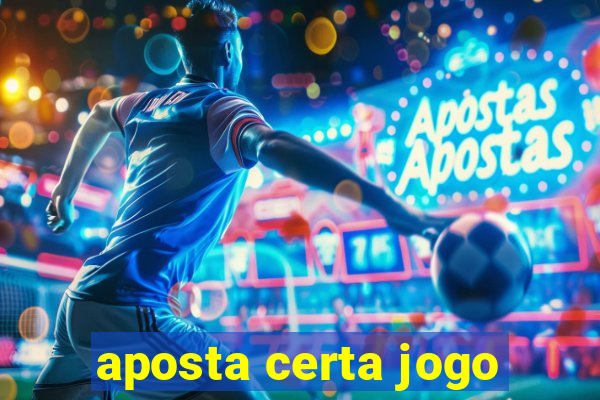 aposta certa jogo