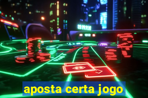 aposta certa jogo