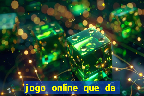 jogo online que da dinheiro de verdade