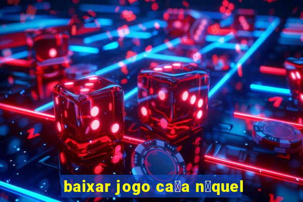 baixar jogo ca莽a n铆quel