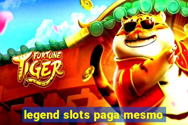 legend slots paga mesmo