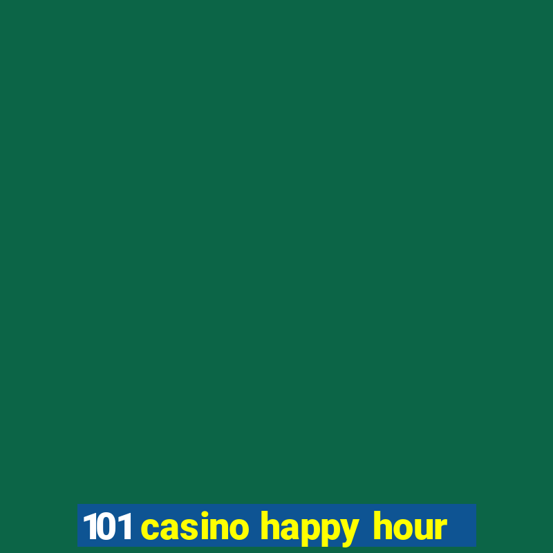 101 casino happy hour