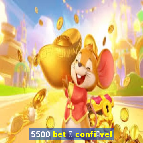 5500 bet 茅 confi谩vel