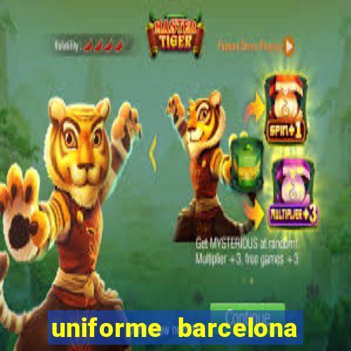 uniforme barcelona 2019 dls