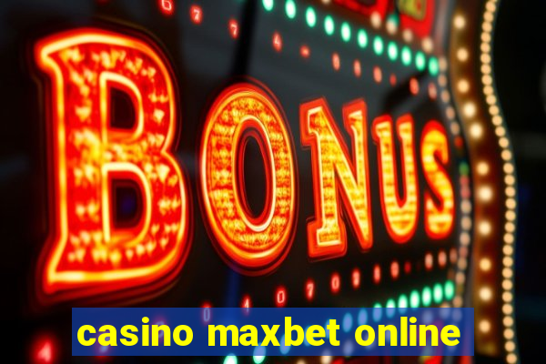 casino maxbet online