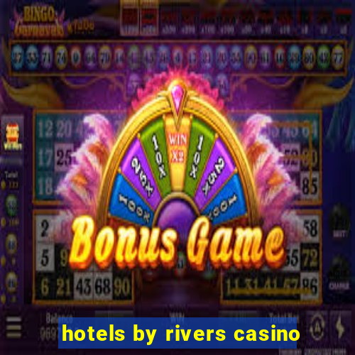 hotels by rivers casino