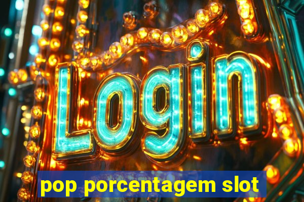 pop porcentagem slot