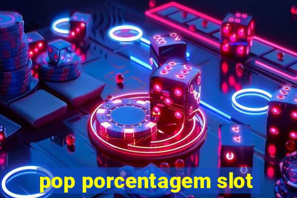 pop porcentagem slot