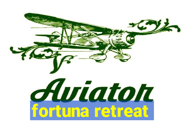 fortuna retreat