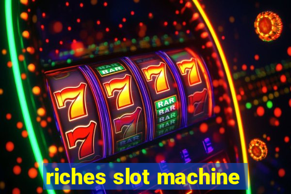 riches slot machine