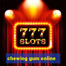 chewing gum online