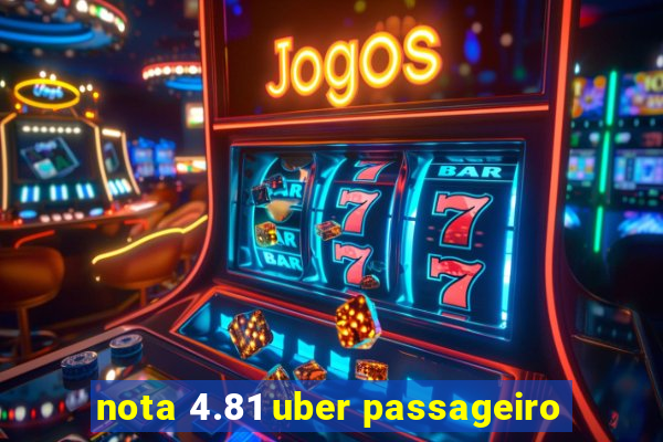 nota 4.81 uber passageiro