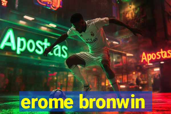 erome bronwin