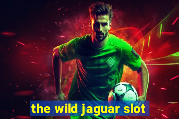 the wild jaguar slot