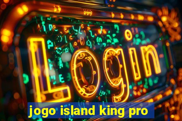 jogo island king pro