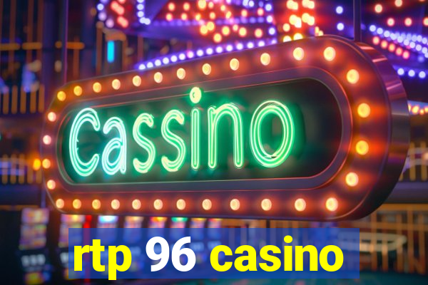 rtp 96 casino