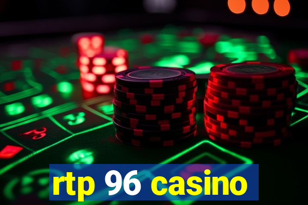 rtp 96 casino