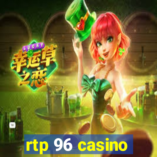 rtp 96 casino