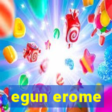 egun erome