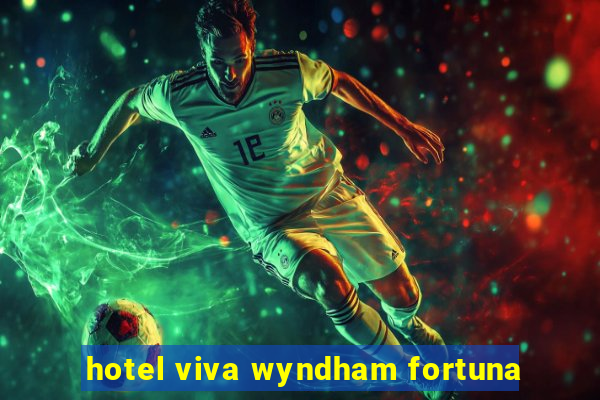 hotel viva wyndham fortuna