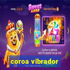 coroa vibrador