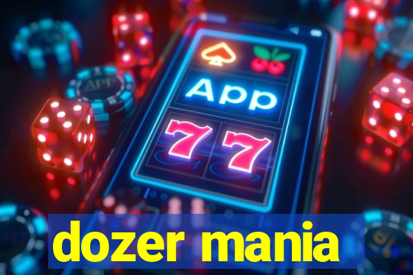 dozer mania