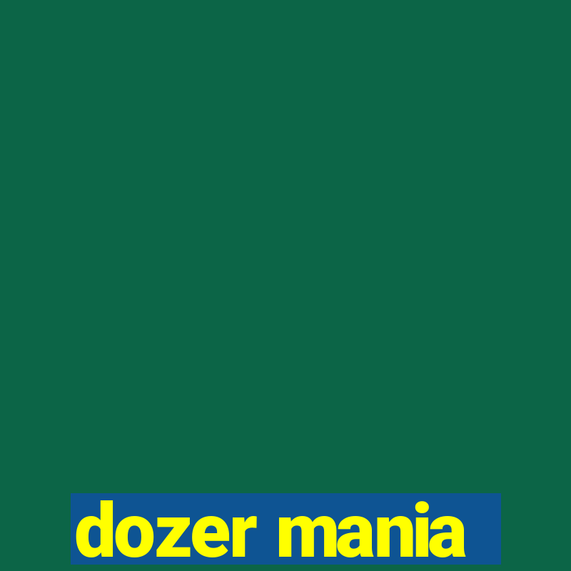 dozer mania