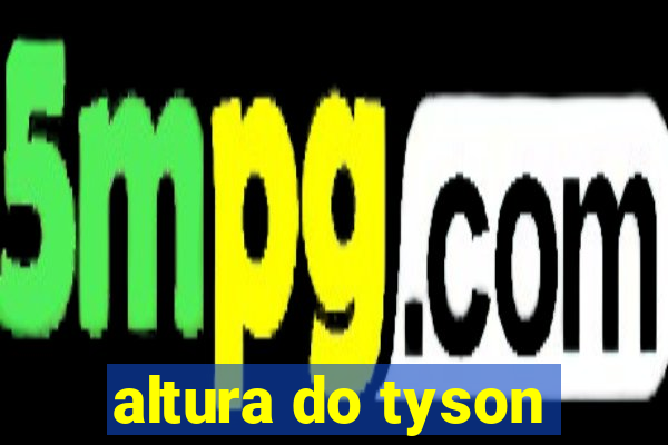 altura do tyson