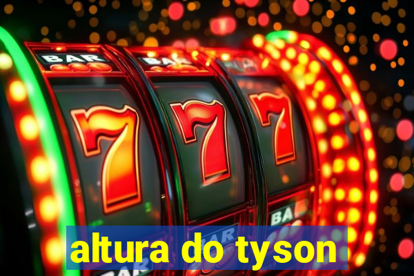 altura do tyson