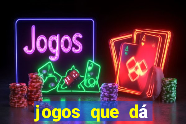 jogos que dá dinheiro de verdade