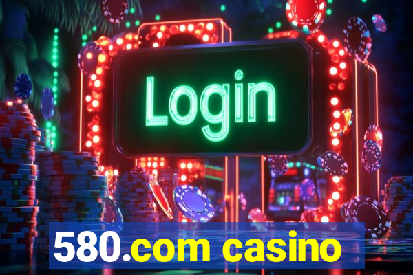 580.com casino