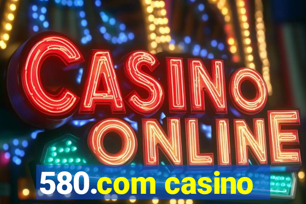 580.com casino