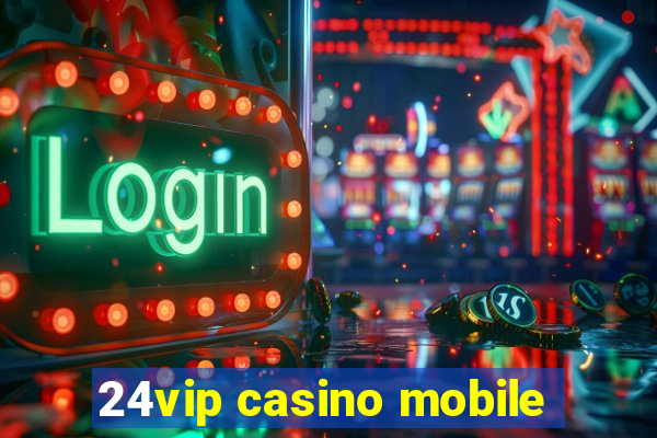 24vip casino mobile