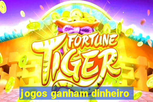 jogos ganham dinheiro