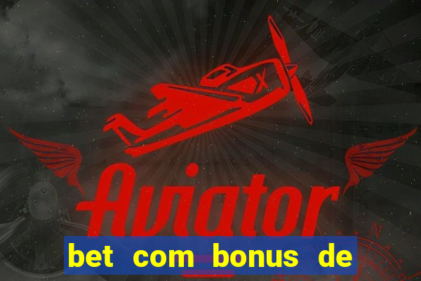 bet com bonus de boas vindas