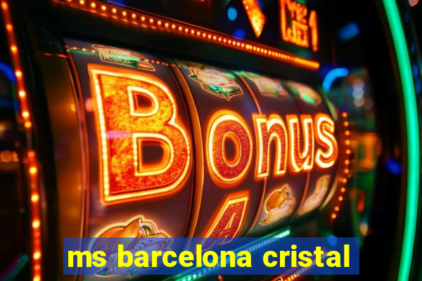 ms barcelona cristal