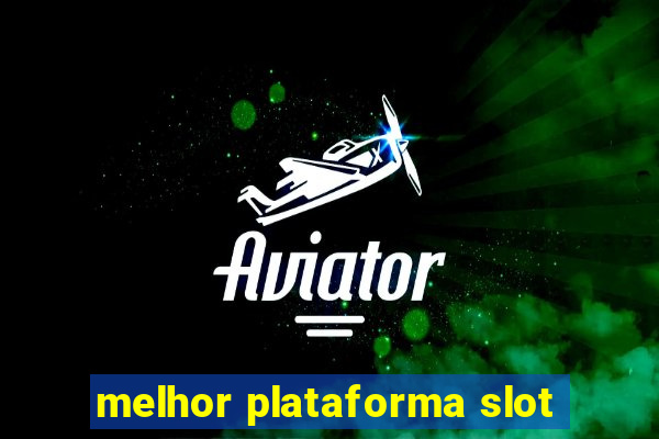 melhor plataforma slot