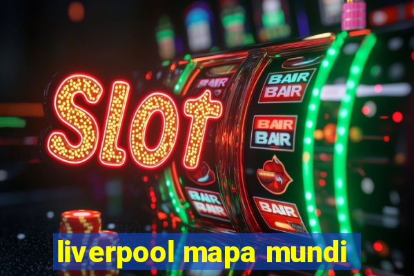 liverpool mapa mundi