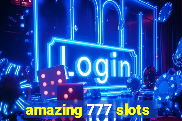 amazing 777 slots