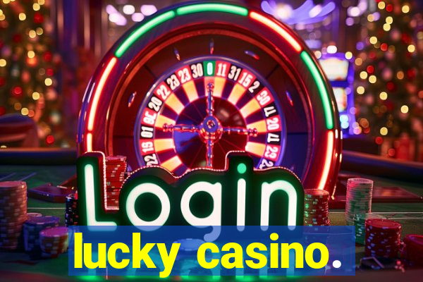 lucky casino.