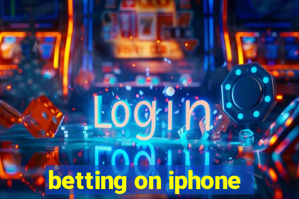 betting on iphone