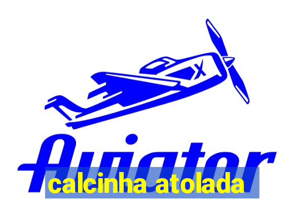 calcinha atolada