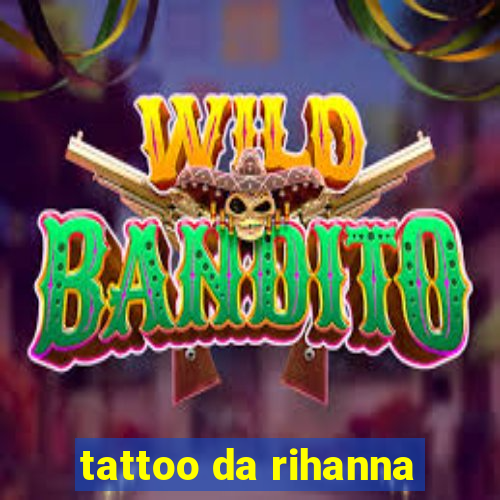 tattoo da rihanna