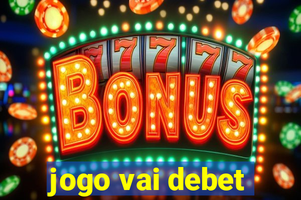 jogo vai debet