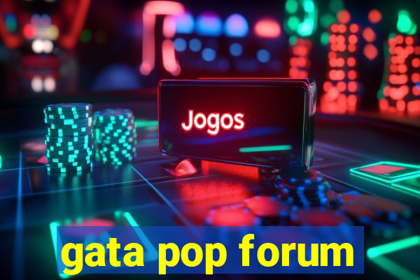 gata pop forum