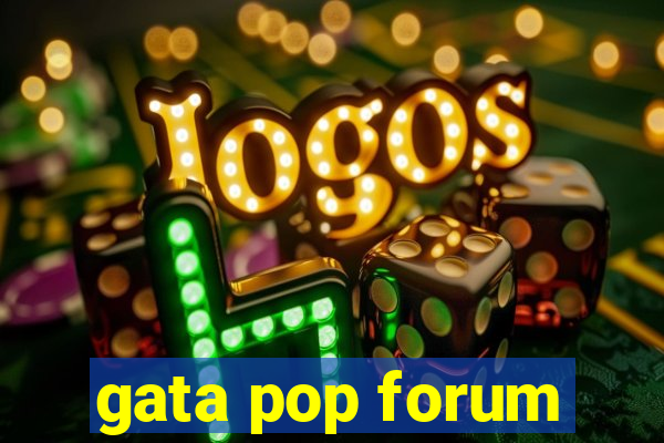 gata pop forum