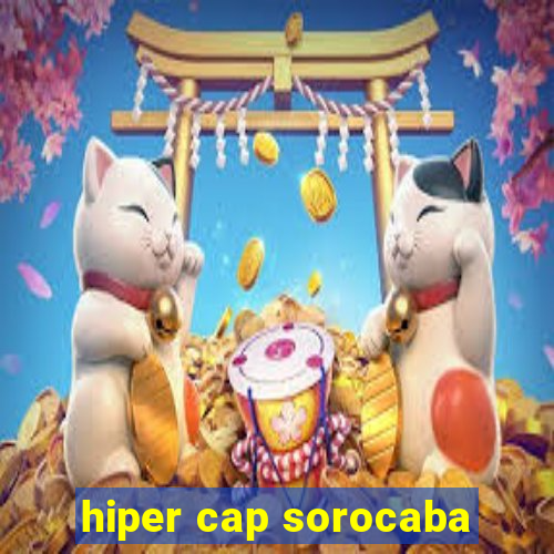 hiper cap sorocaba