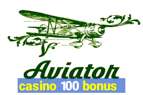 casino 100 bonus